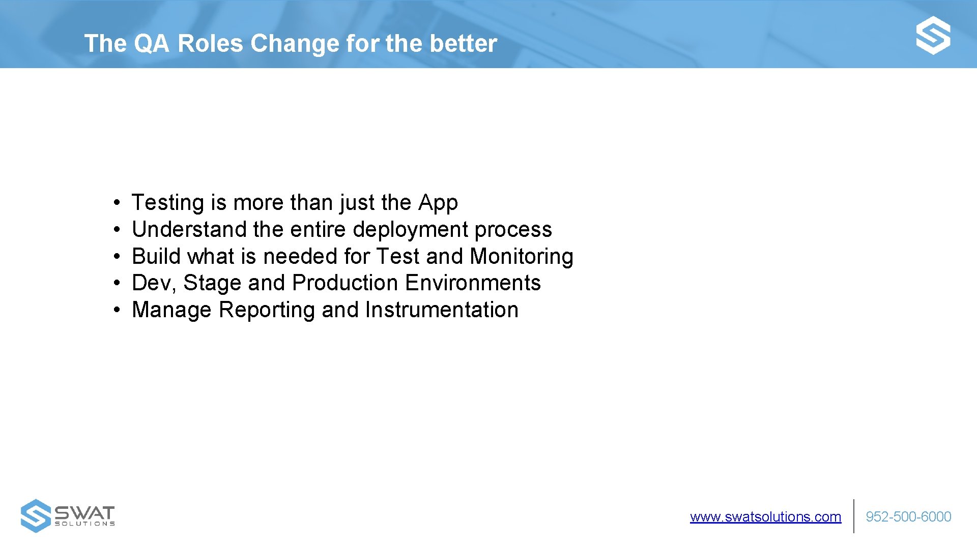 The QA Roles Change for the better • • • Testing is more than