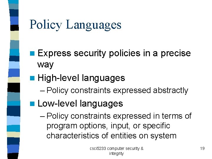 Policy Languages n Express security policies in a precise way n High-level languages –