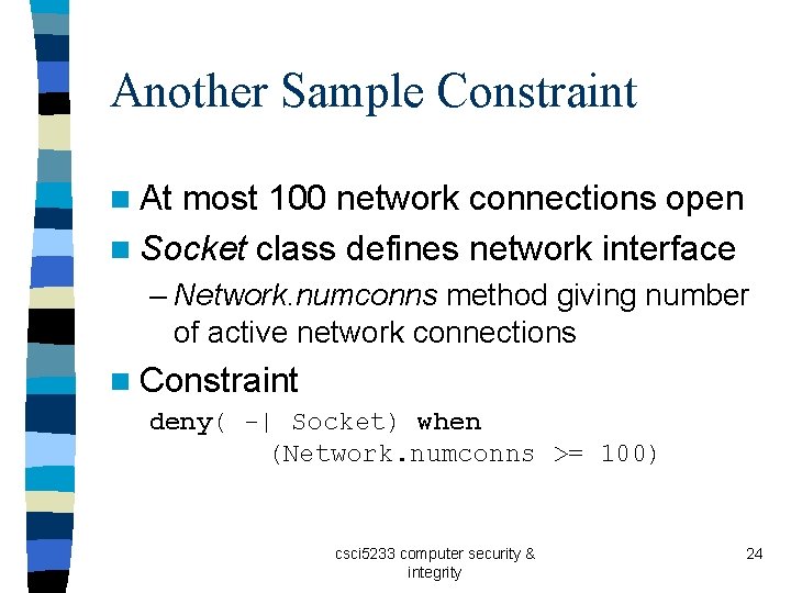 Another Sample Constraint n At most 100 network connections open n Socket class defines