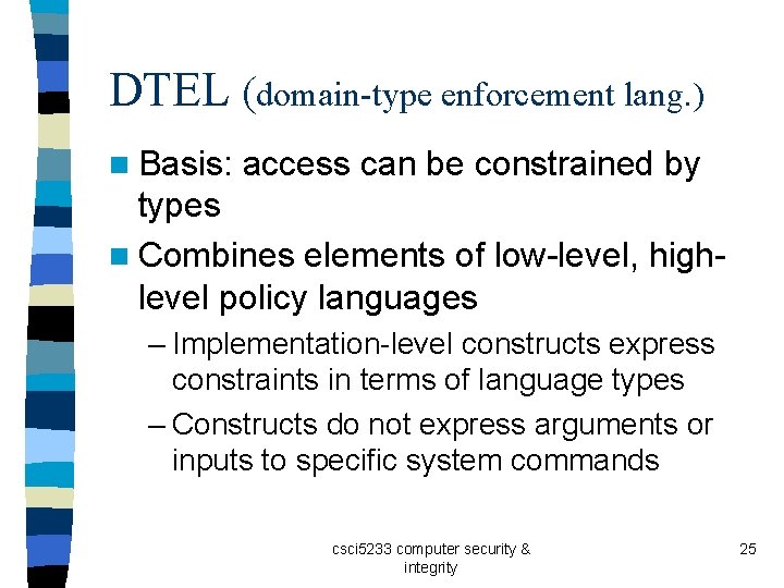 DTEL (domain-type enforcement lang. ) n Basis: access can be constrained by types n