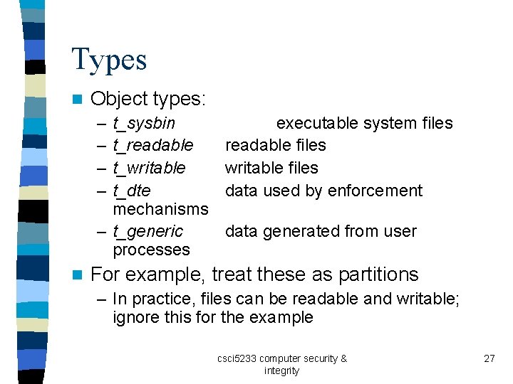 Types n Object types: – – t_sysbin t_readable t_writable t_dte mechanisms – t_generic processes