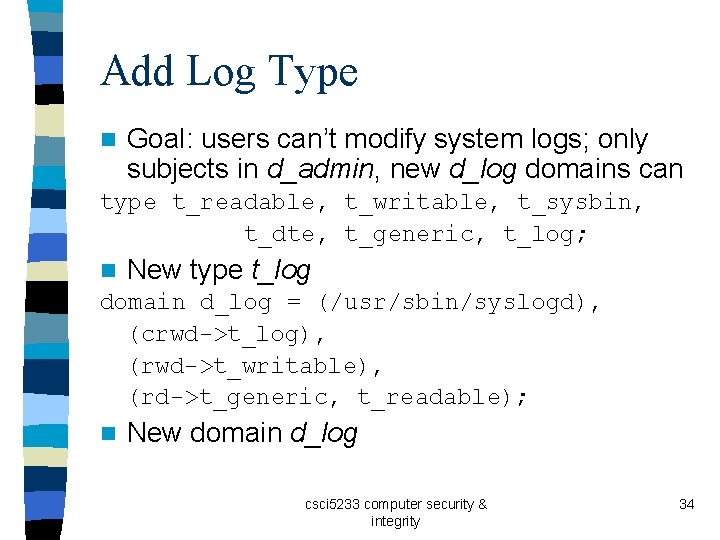 Add Log Type n Goal: users can’t modify system logs; only subjects in d_admin,