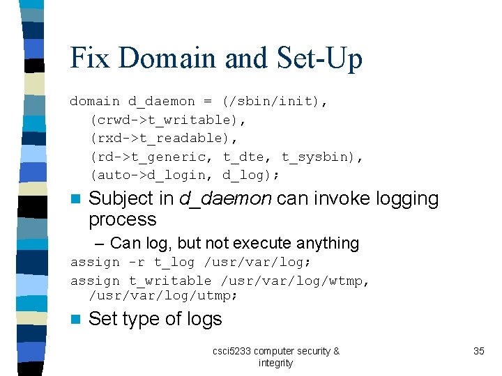 Fix Domain and Set-Up domain d_daemon = (/sbin/init), (crwd->t_writable), (rxd->t_readable), (rd->t_generic, t_dte, t_sysbin), (auto->d_login,