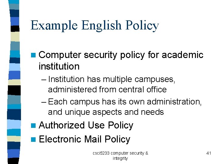 Example English Policy n Computer security policy for academic institution – Institution has multiple