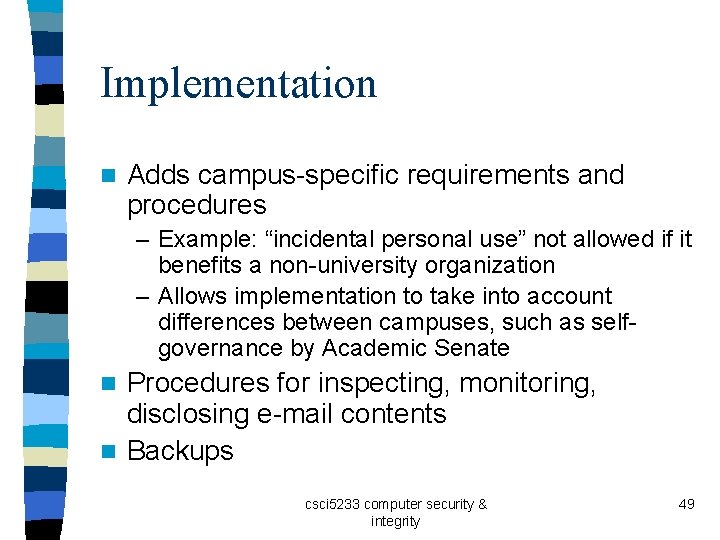 Implementation n Adds campus-specific requirements and procedures – Example: “incidental personal use” not allowed