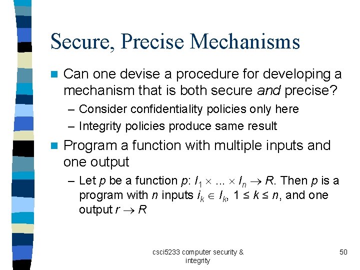 Secure, Precise Mechanisms n Can one devise a procedure for developing a mechanism that