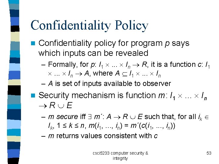 Confidentiality Policy n Confidentiality policy for program p says which inputs can be revealed