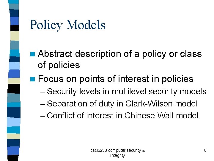 Policy Models n Abstract description of a policy or class of policies n Focus