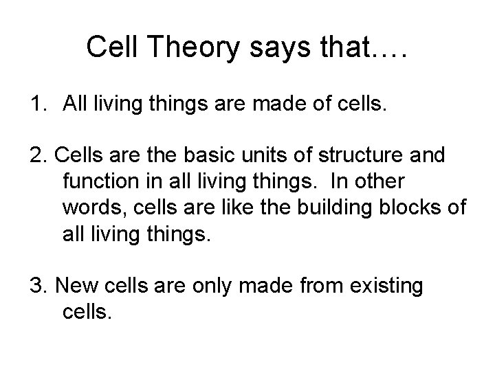 Cell Theory says that…. 1. All living things are made of cells. 2. Cells