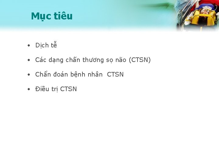 Mục tiêu • Dịch tễ • Các dạng chấn thương sọ não (CTSN) •