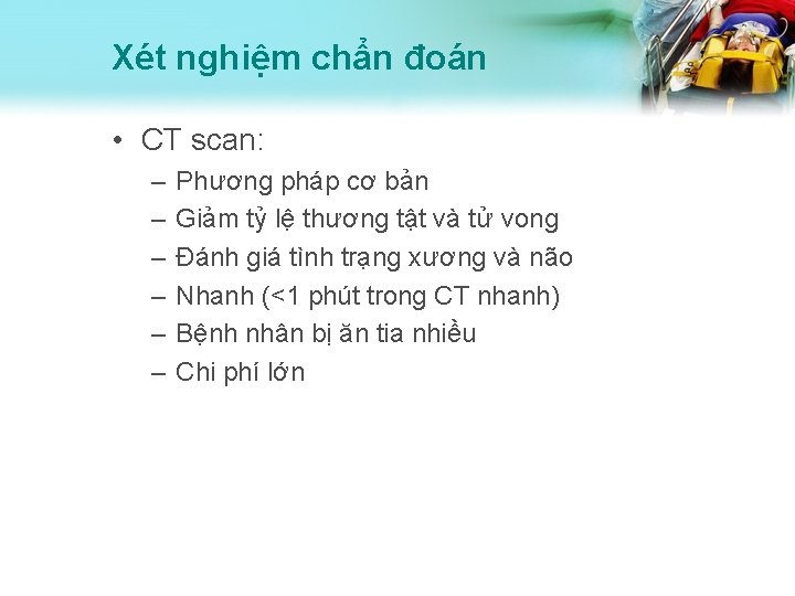 Xét nghiệm chẩn đoán • CT scan: – – – Phương pháp cơ bản