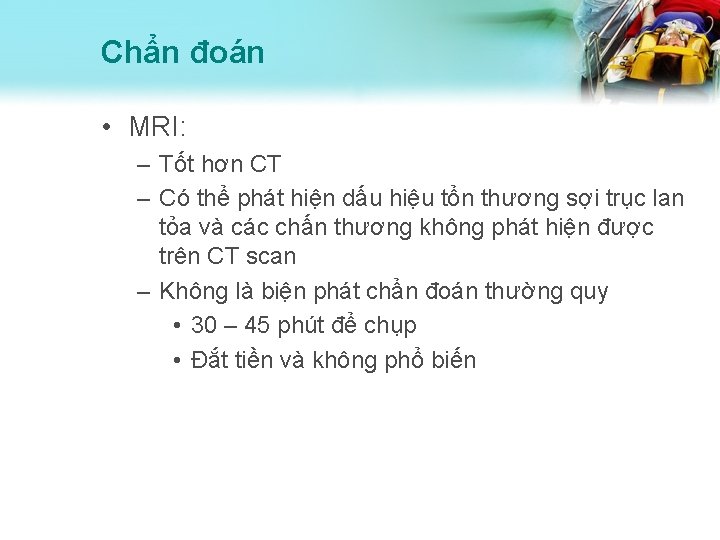 Chẩn đoán • MRI: – Tốt hơn CT – Có thể phát hiện dấu