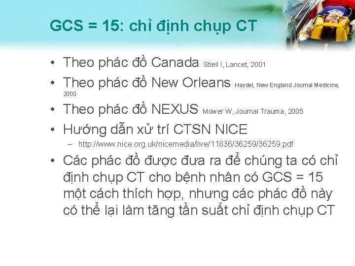 GCS = 15: chỉ định chụp CT • Theo phác đồ Canada Stiell I,