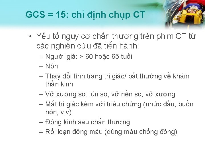 GCS = 15: chỉ định chụp CT • Yếu tố nguy cơ chấn thương