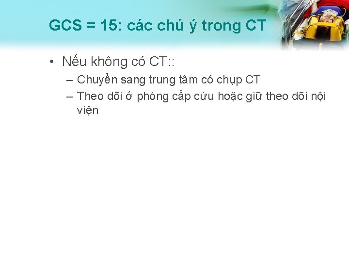 GCS = 15: các chú ý trong CT • Nếu không có CT: :