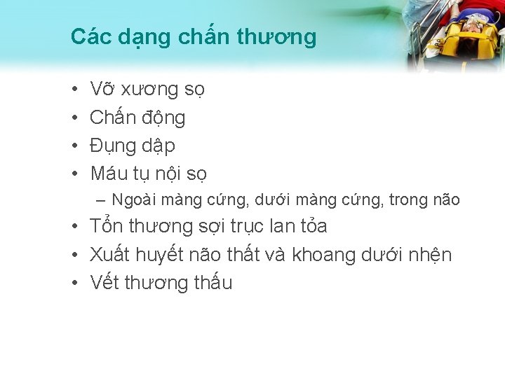 Các dạng chấn thương • • Vỡ xương sọ Chấn động Đụng dập Máu