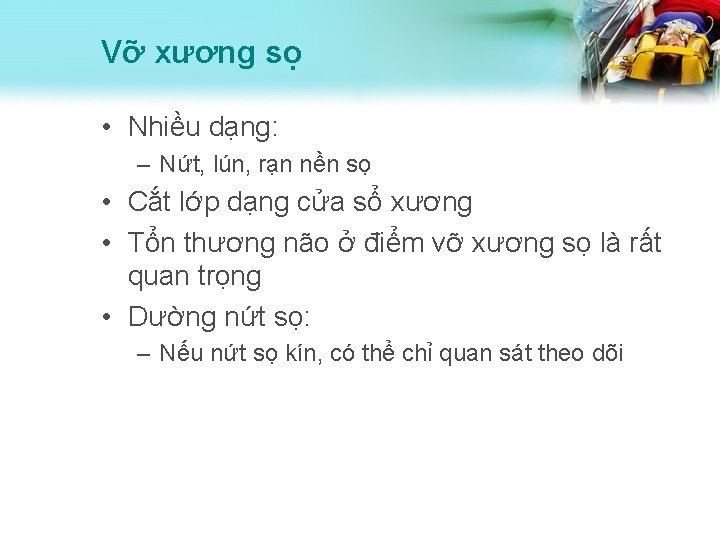 Vỡ xương sọ • Nhiều dạng: – Nứt, lún, rạn nền sọ • Cắt