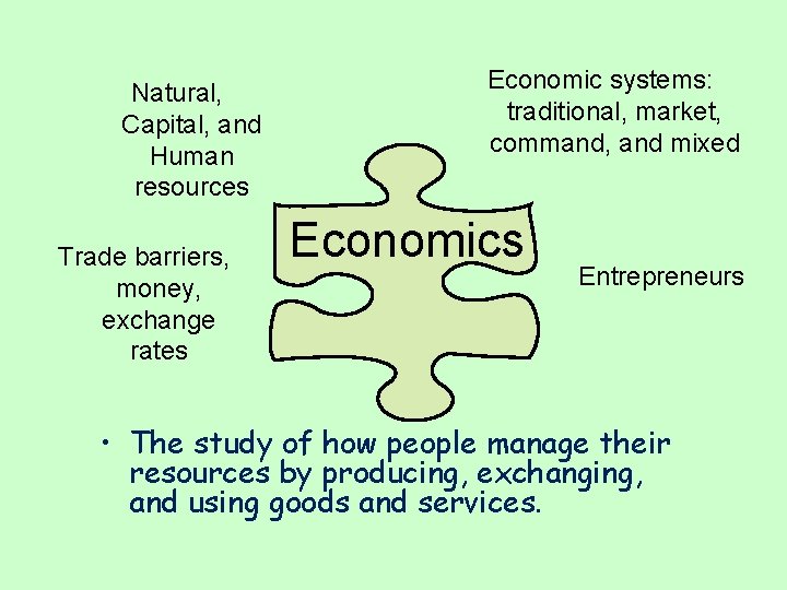 Natural, Capital, and Human resources Trade barriers, money, exchange rates Economic systems: traditional, market,