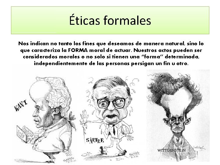 Éticas formales Nos indican no tanto los fines que deseamos de manera natural, sino