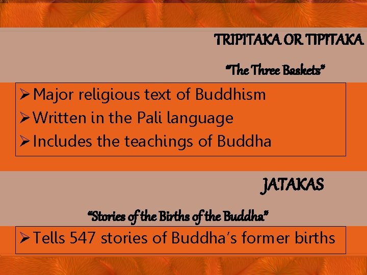 TRIPITAKA OR TIPITAKA “The Three Baskets” Ø Major religious text of Buddhism Ø Written