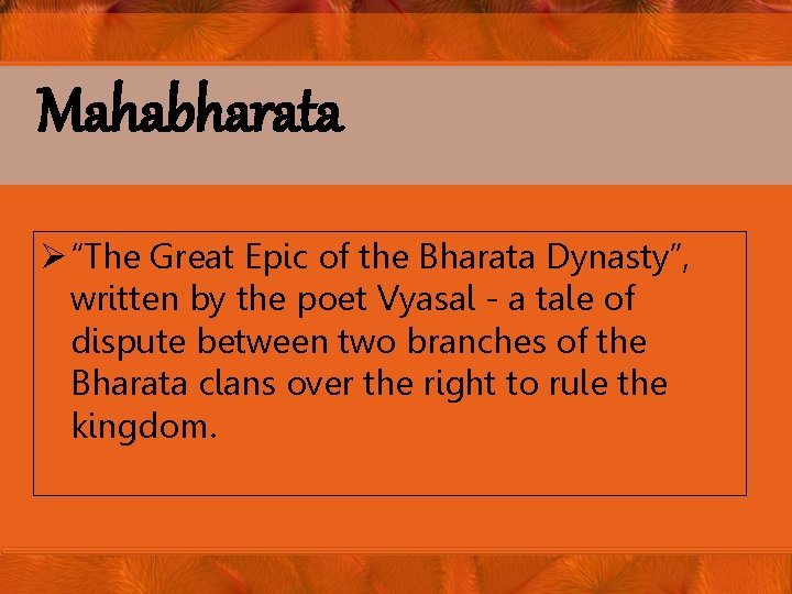 Mahabharata Ø “The Great Epic of the Bharata Dynasty”, written by the poet Vyasal