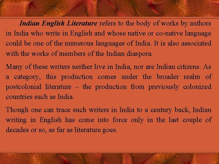 Indian English Literature refers to the body of works by authors in India who