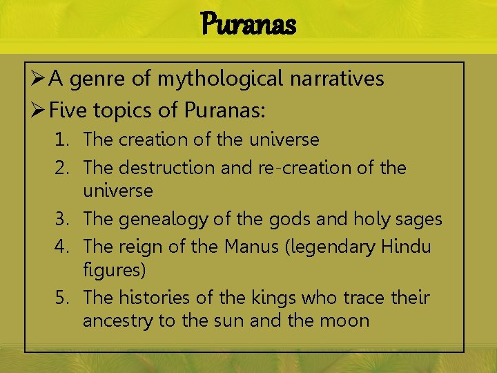 Puranas Ø A genre of mythological narratives Ø Five topics of Puranas: 1. The