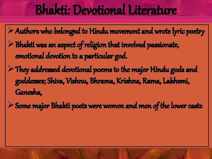 Bhakti: Devotional Literature Ø Authors who belonged to Hindu movement and wrote lyric poetry