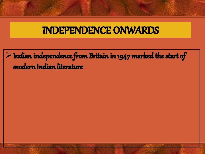 INDEPENDENCE ONWARDS Ø Indian independence from Britain in 1947 marked the start of modern