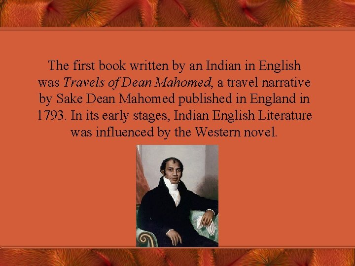The first book written by an Indian in English was Travels of Dean Mahomed,