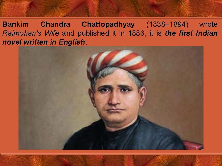 Bankim Chandra Chattopadhyay (1838– 1894) wrote Rajmohan's Wife and published it in 1886; it