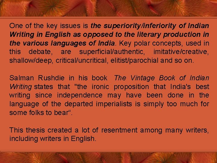 One of the key issues is the superiority/inferiority of Indian Writing in English as