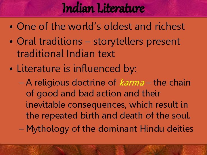 Indian Literature • One of the world’s oldest and richest • Oral traditions –