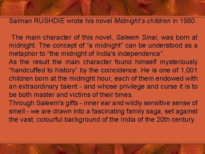 Salman RUSHDIE wrote his novel Midnight’s children in 1980. The main character of this