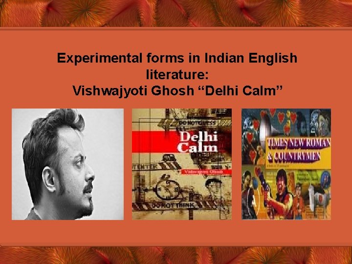 Experimental forms in Indian English literature: Vishwajyoti Ghosh “Delhi Calm” 