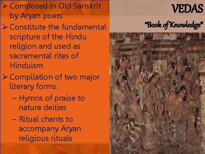 Ø Composed in Old Sanskrit by Aryan poets Ø Constitute the fundamental scripture of