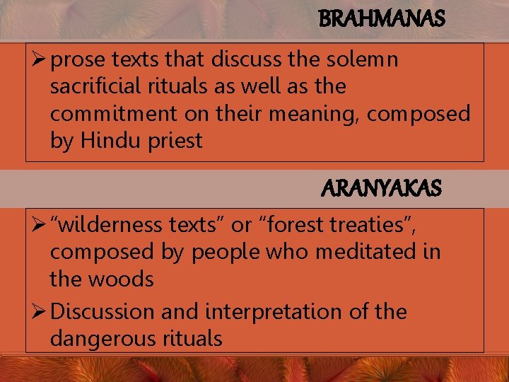 BRAHMANAS Ø prose texts that discuss the solemn sacrificial rituals as well as the