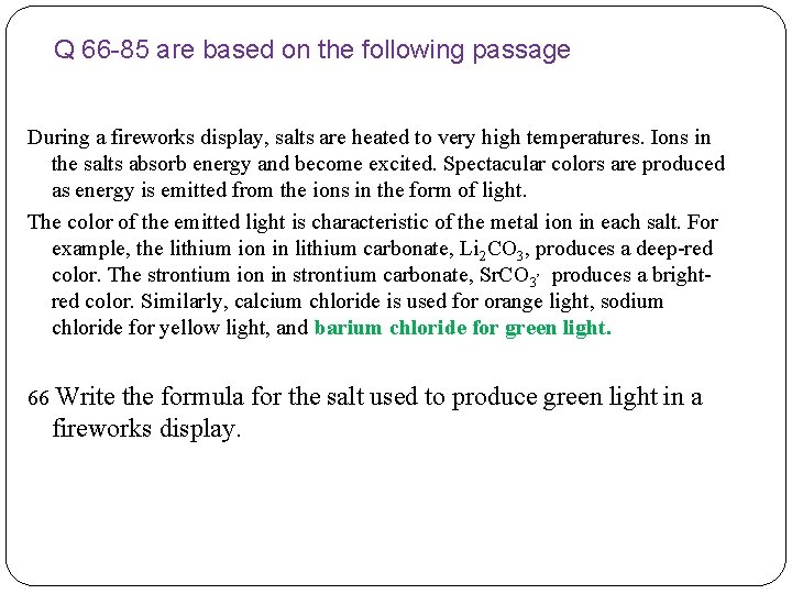 Q 66 -85 are based on the following passage During a fireworks display, salts
