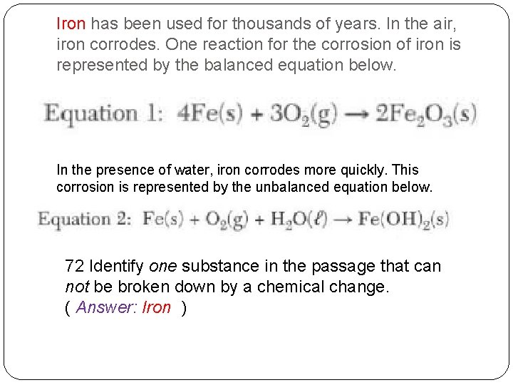 Iron has been used for thousands of years. In the air, iron corrodes. One