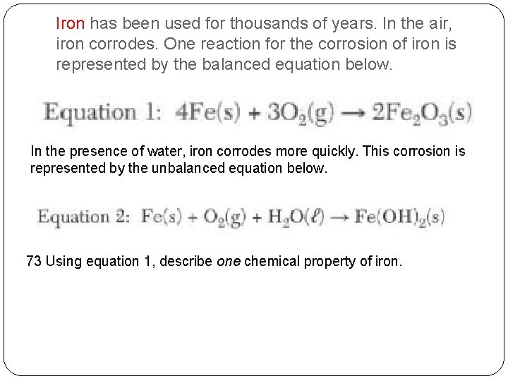 Iron has been used for thousands of years. In the air, iron corrodes. One