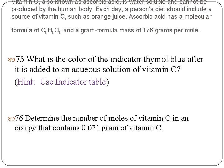 Vitamin C, also known as ascorbic acid, is water soluble and cannot be produced
