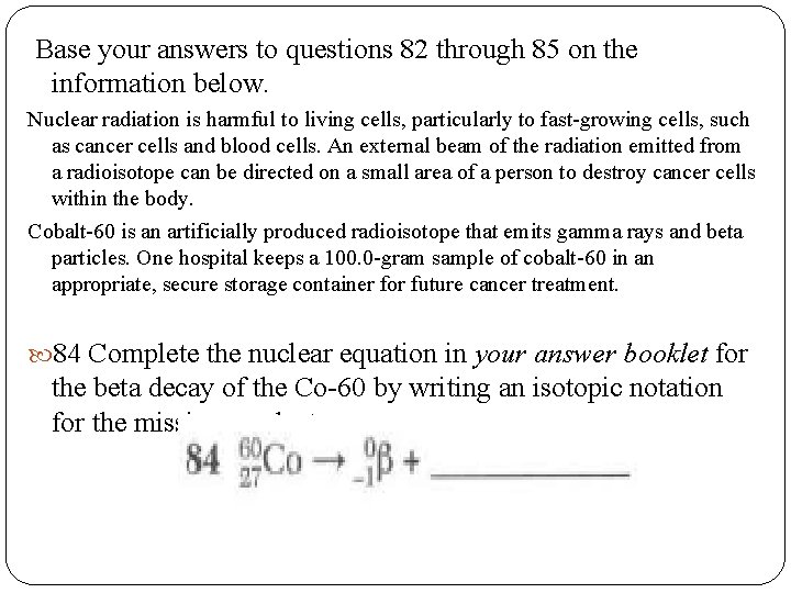 Base your answers to questions 82 through 85 on the information below. Nuclear radiation