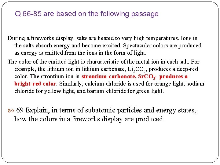 Q 66 -85 are based on the following passage During a fireworks display, salts