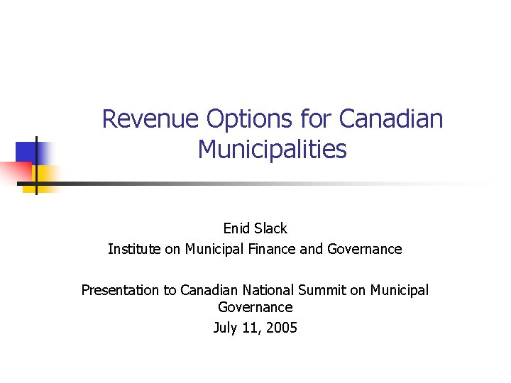 Revenue Options for Canadian Municipalities Enid Slack Institute on Municipal Finance and Governance Presentation