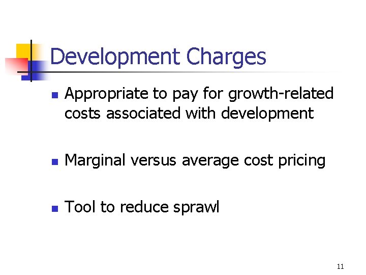 Development Charges n Appropriate to pay for growth-related costs associated with development n Marginal