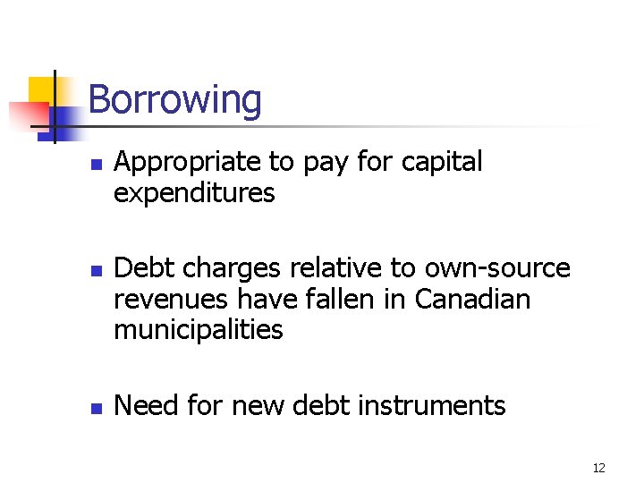 Borrowing n n n Appropriate to pay for capital expenditures Debt charges relative to