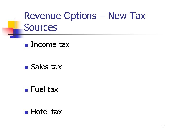 Revenue Options – New Tax Sources n Income tax n Sales tax n Fuel