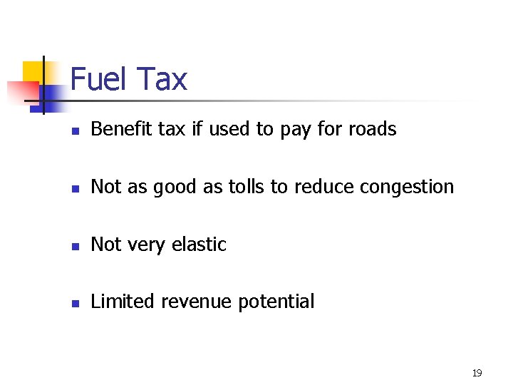 Fuel Tax n Benefit tax if used to pay for roads n Not as