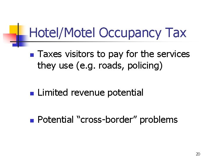 Hotel/Motel Occupancy Tax n Taxes visitors to pay for the services they use (e.