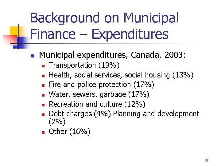 Background on Municipal Finance – Expenditures n Municipal expenditures, Canada, 2003: n n n